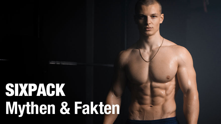 Der große Traum vom Sixpack - Mythen und Fakten im Überblick