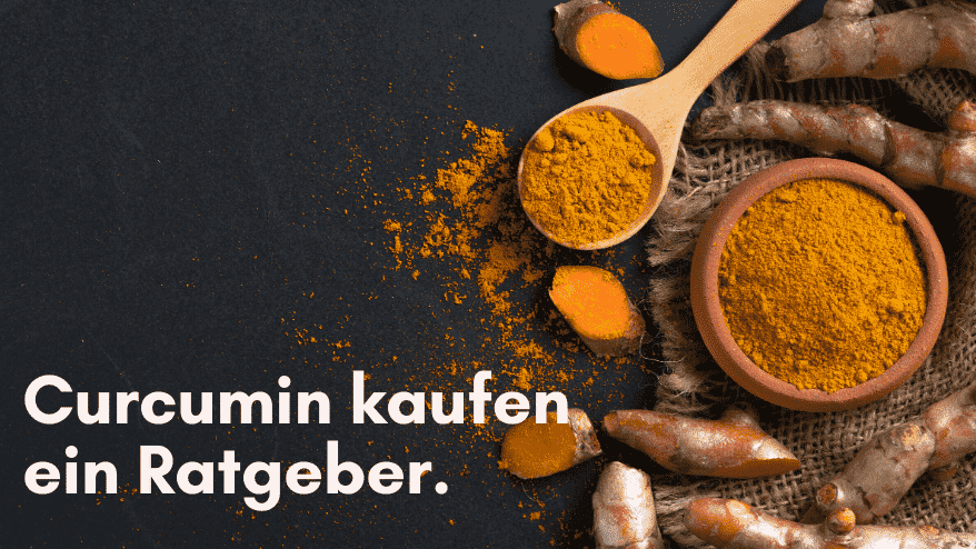 Curcumin kaufen - Alles was du wissen musst